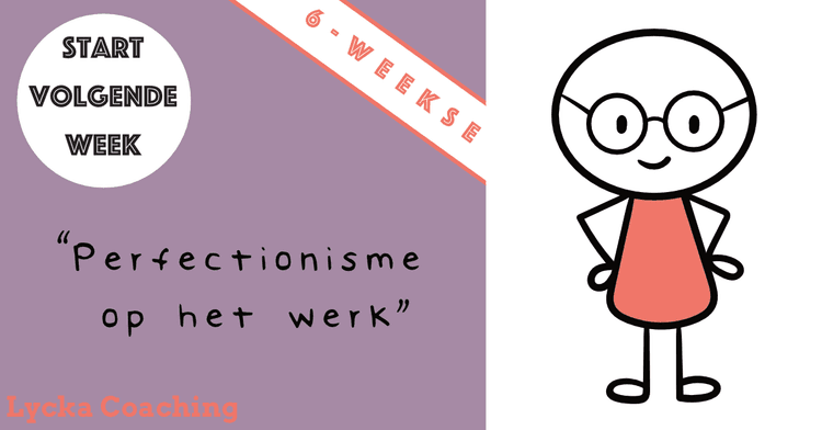 Start 6-weekse serie: Perfectionisme op het werk